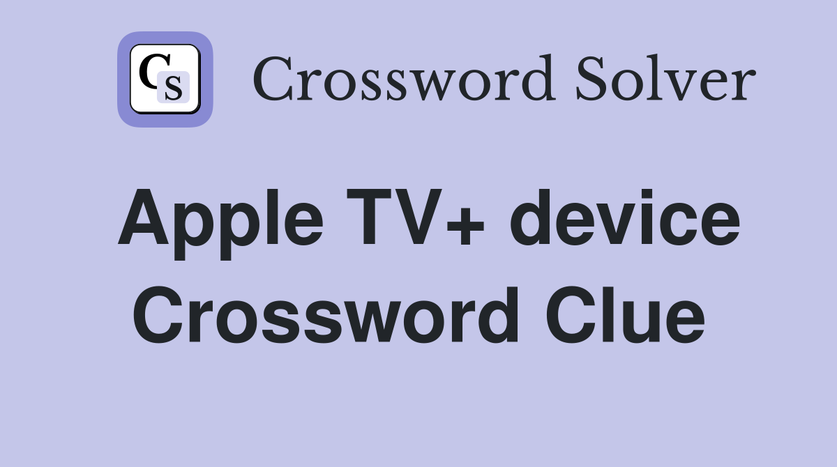 Apple TV+ device Crossword Clue Answers Crossword Solver